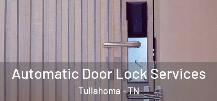  Automatic Door Lock Services Tullahoma - TN