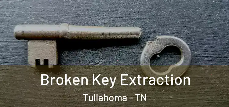  Broken Key Extraction Tullahoma - TN