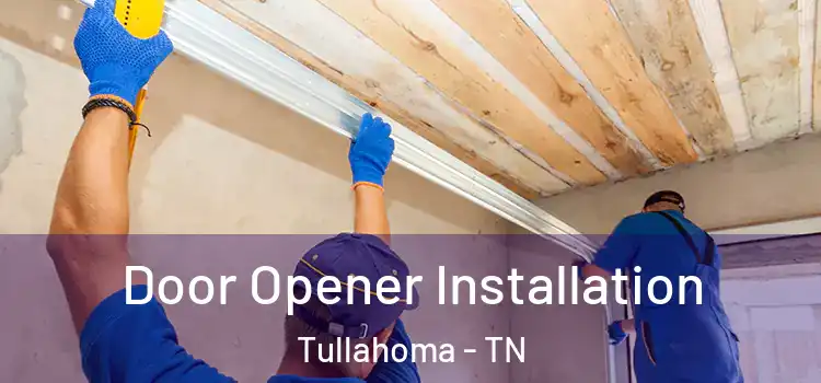  Door Opener Installation Tullahoma - TN