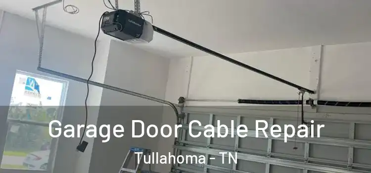  Garage Door Cable Repair Tullahoma - TN