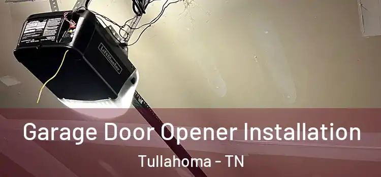  Garage Door Opener Installation Tullahoma - TN