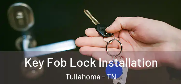  Key Fob Lock Installation Tullahoma - TN